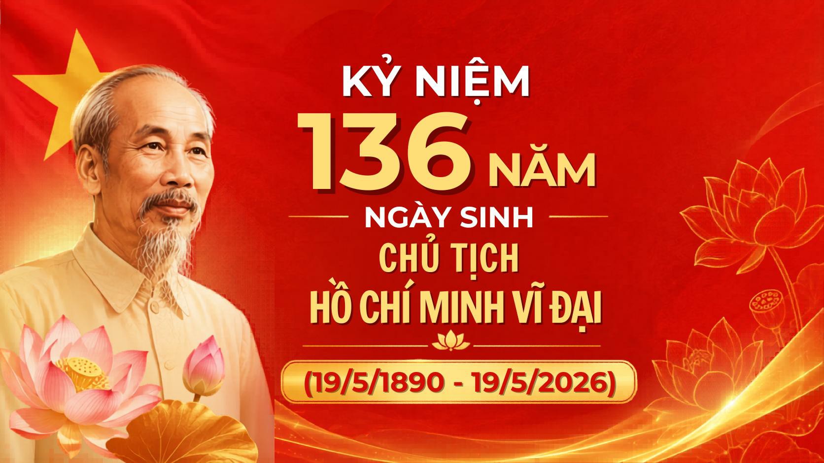 Kỷ niệm 136 năm Ngày sinh Chủ tịch Hồ Chí Minh (19/5/1890-19/5/2026)